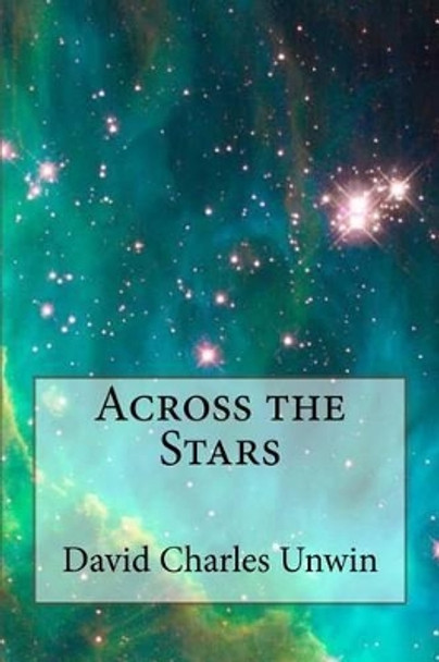 Across the Stars David Charles Unwin 9781466483026