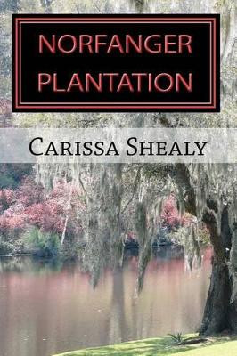 Norfanger Plantation by Carissa B Shealy
