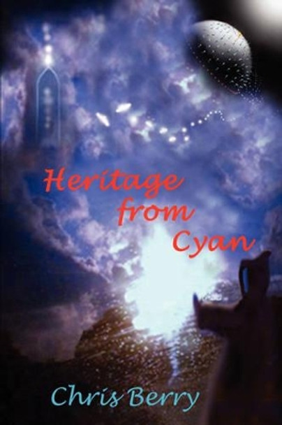 Heritage from Cyan: Book Two of The Cyannian Trilogy Chris J. Berry 9781434315076