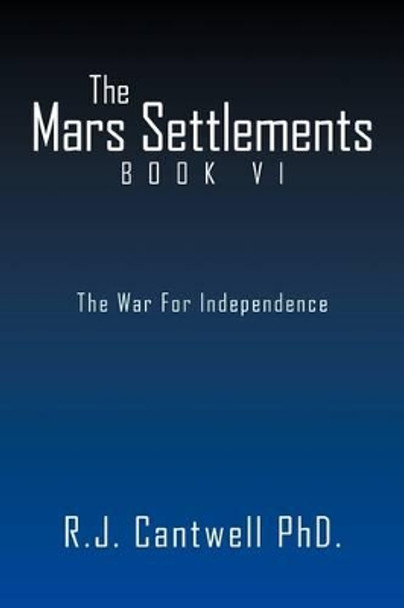 The Mars Settlement Book VI by R J Cantwell, PhD