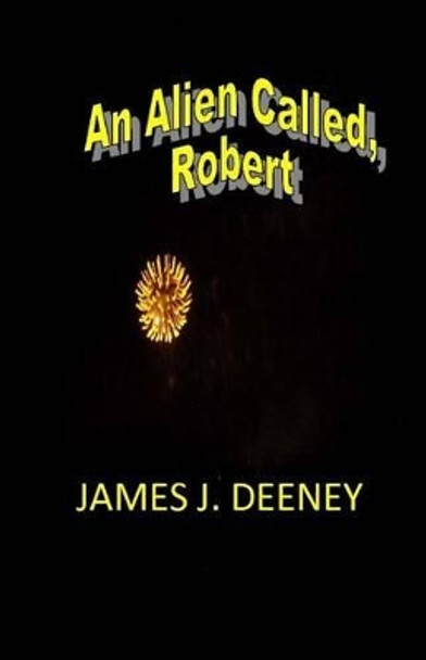 An Alien called, Robert James J Deeney 9781511669443