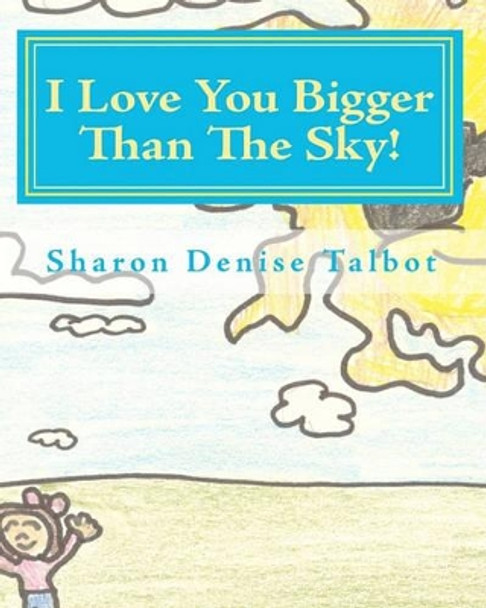 I Love You Bigger Than The Sky! Laura Ashley Talbot 9781450591119