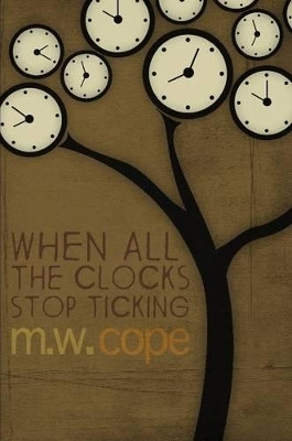 When All The Clocks Stop Ticking M. W. Cope 9781471705182