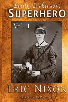 Emily Dickinson, Superhero - Vol. 1 by Eric Nixon