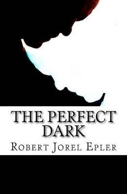 The Perfect Dark by Robert Jorel Epler