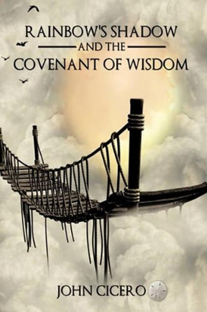 Rainbow's Shadow and the Covenant of Wisdom John Cicero 9781449077822