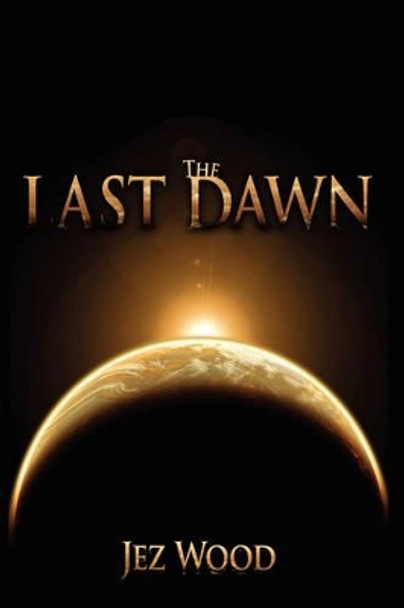 The Last Dawn Jez Wood 9781434333070