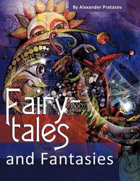 Fairy-Tales and Fantasies Alexander Protasov 9781449078478