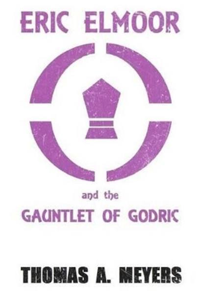 Eric Elmoor and The Gauntlet of Godric Thomas a Meyers 9781481272575