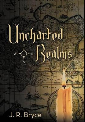 Uncharted Realms J R Bryce 9781475962017