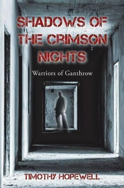 Shadows of the Crimson Nights: Warriors of Ganthrow Timothy Hopewell 9781524625672
