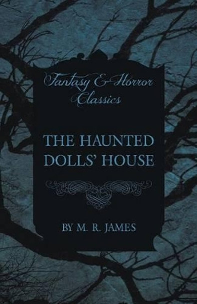 The Haunted Dolls' House (Fantasy and Horror Classics) M. R. James 9781473305472