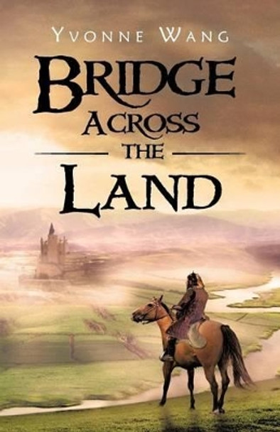 Bridge Across the Land Yvonne Wang 9781466917934