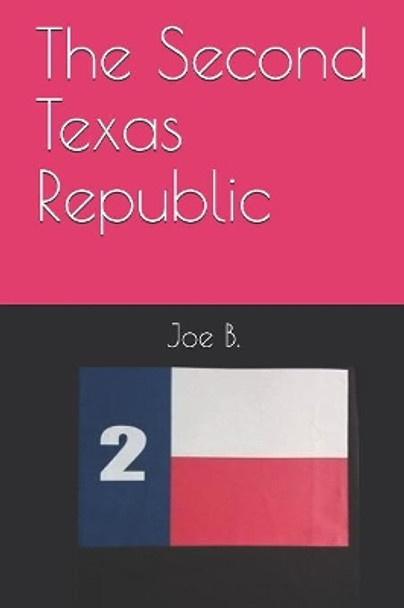 The Second Texas Republic Joe B 9781081944926