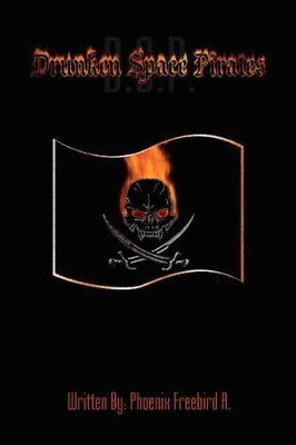 Drunken Space Pirates! Phoenix Freebird 9781441536099