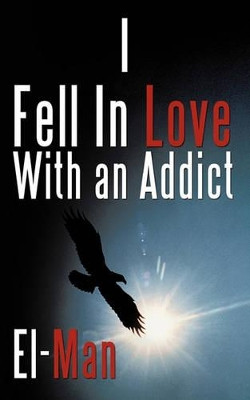 I Fell In Love With an Addict by El-Man