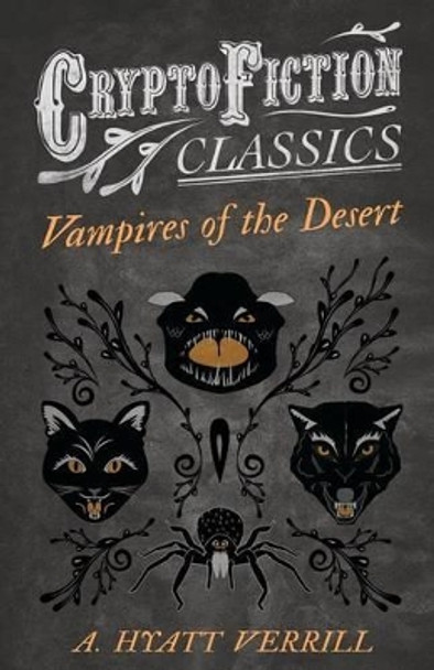 Vampires of the Desert (Cryptofiction Classics) A. Hyatt Verrill 9781473307544