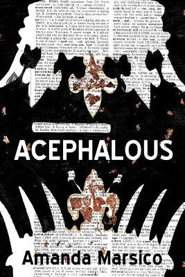 Acephalous by Amanda Marsico