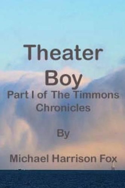 Theater Boy: Part 1 of the Timmons Chronicles Michael Harrison Fox 9781463611033