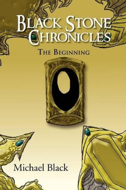 Black Stone Chronicles: The Beginning Michael Black (California Polytechnic State University San Luis Obispo) 9781469160511