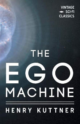The Ego Machine Henry Kuttner 9781528703185