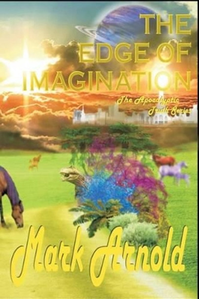 The Edge of Imagination: The Apocalyptic Truth Series Michael Arnold (University of Melbourne, Australia) 9781478118459