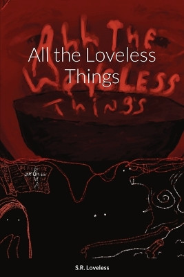 All the Loveless Things by Sammantha Loveless