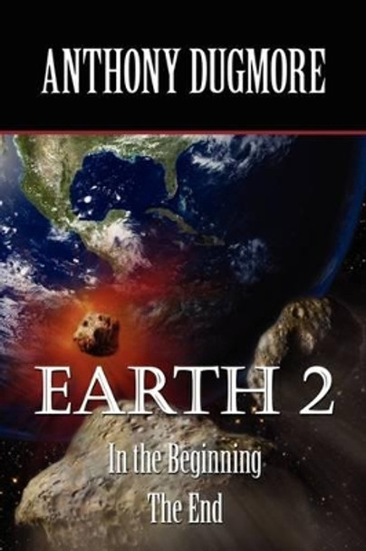 Earth 2 - In The Beginning. The End by Anthony Dugmore