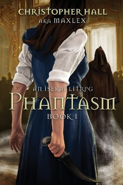 Phantasm: An Isekai LitRPG Christopher Hall 9781039420533