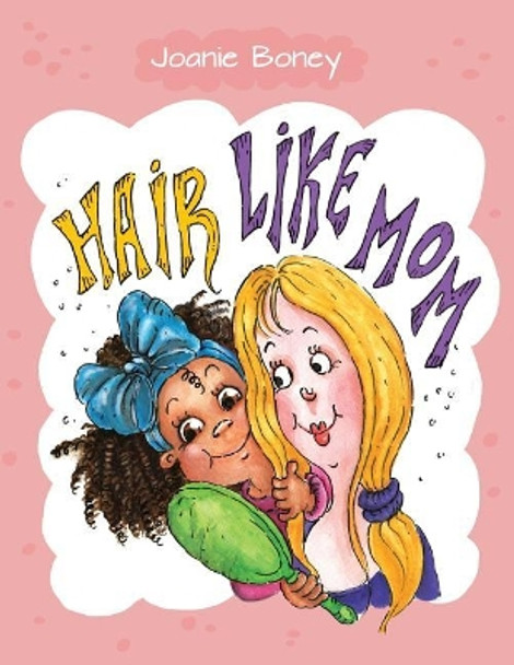 Hair Like Mom Joanie Boney 9781513625027