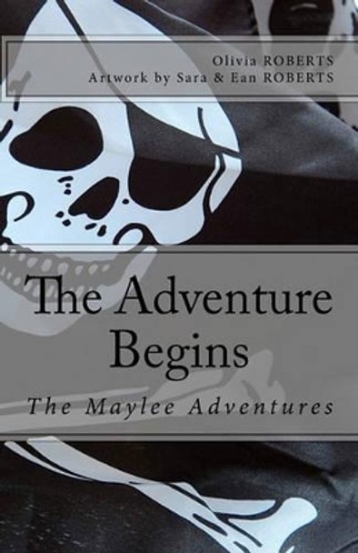 The Maylee Adventures: The Adventure Begins Sara Roberts 9781453850961