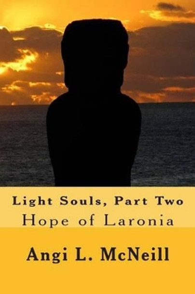 Light Souls, Part Two: Hope of Laronia Angi L McNeill 9781478126683