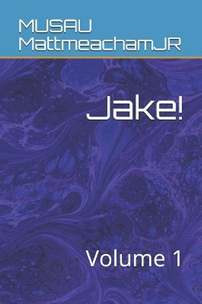 Jake!: Volume 1 Musau Mattmeachamjr 9781082560194