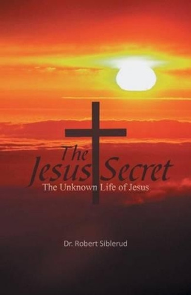 Jesus Secret by Dr Robert Siblerud