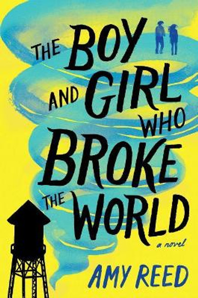 The Boy and Girl Who Broke the World Amy Reed 9781481481762
