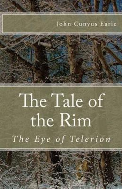 The Tale of the Rim: The Eye of Telerion John Cunyus Earle 9781460971680