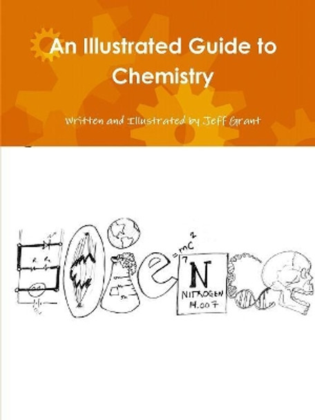 An Illustrated Guide to Chemistry Jeff Grant 9781387570720