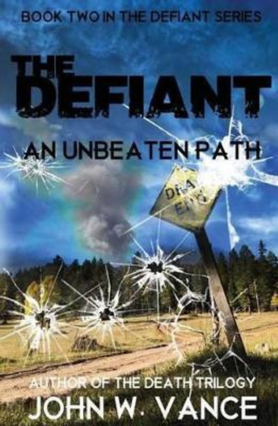 The Defiant: An Unbeaten Path John W Vance 9781514106471