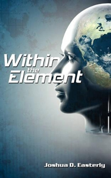 Within the Element Joshua D. Easterly 9781434375490