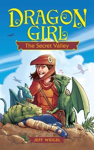 Dragon Girl: The Secret Valley Jeff Weigel 9781449473891