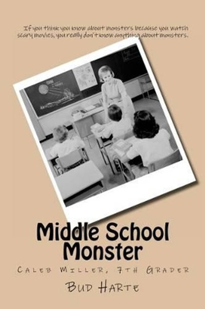 Middle School Monster: Caleb Miller, 7th Grader Bud Harte 9781475024456