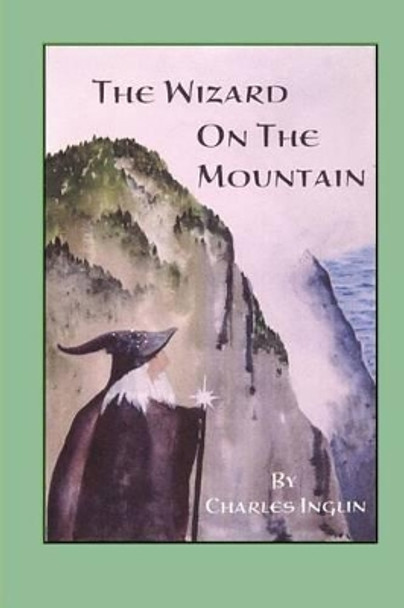 The Wizard on the Mountain Charles Inglin 9781460986400