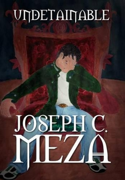 Undetainable Joseph C Meza 9781469187150