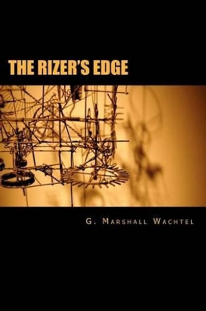 The Rizer's Edge by G Marshall Wachtel