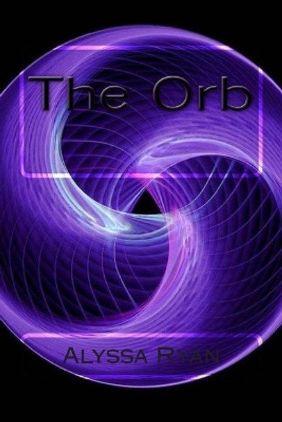 The Orb Alyssa L Ryan 9781511767903