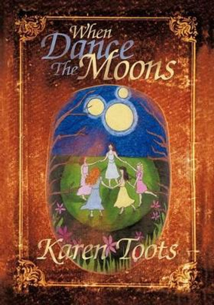 When Dance the Moons Karen Toots 9781425156756