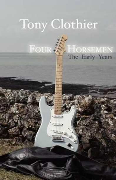 Four Horsemen: The Early Years Tony Clothier 9781463689254