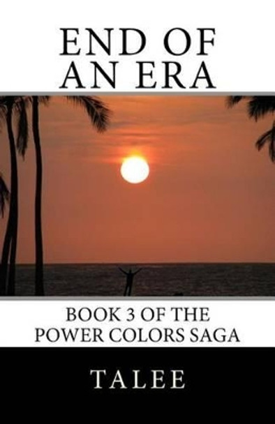 End of an Era: Prequel to the Power Colors Saga Talee 9781482647716