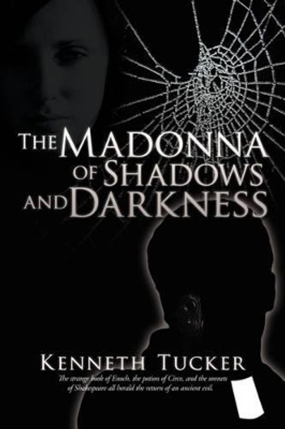 The Madonna of Shadows and Darkness Kenneth Tucker 9781434387196