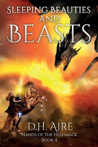 Sleeping Beauties and Beasts: Hands of the Highmage, Book 4 D H Aire 9781070564913